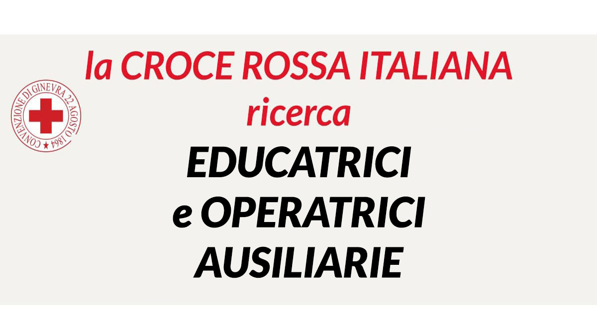 OPERATRICI e EDUCATRICI posizione aperte CROCE ROSSA ITALIANA lavora con noi 2022