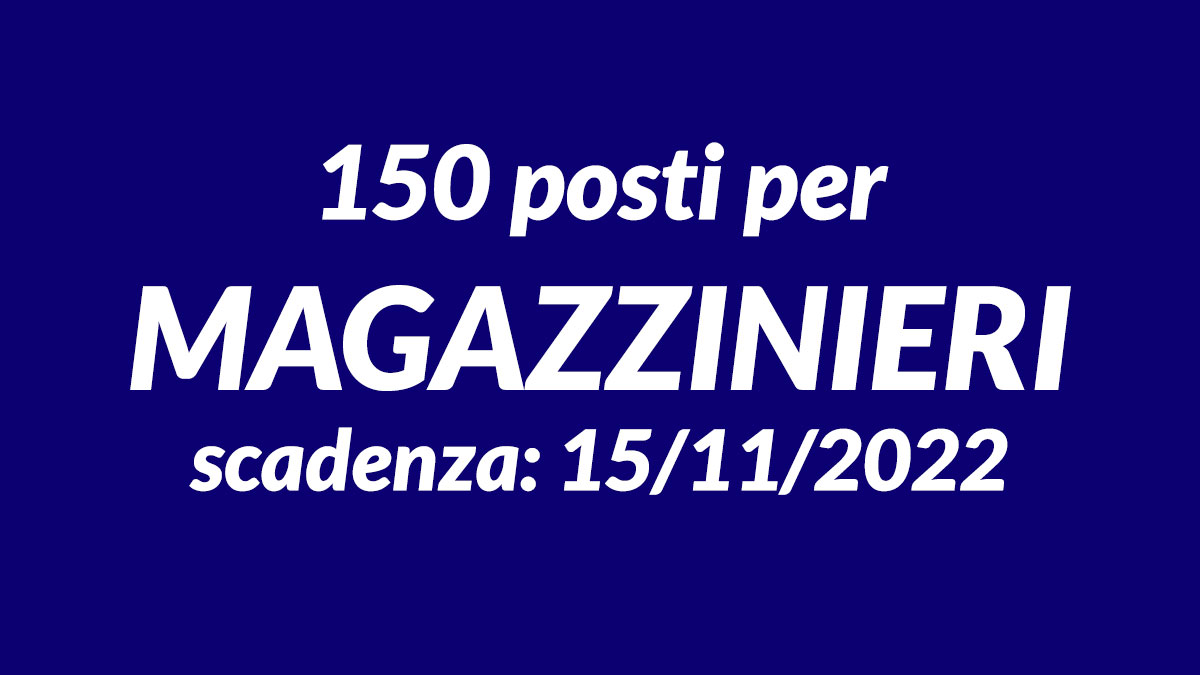 150 posti per MAGAZZINIERI nuova selezione pubblica, lavorare nella LOGISTICA e TRASPORTI stipendio 1.300 euro