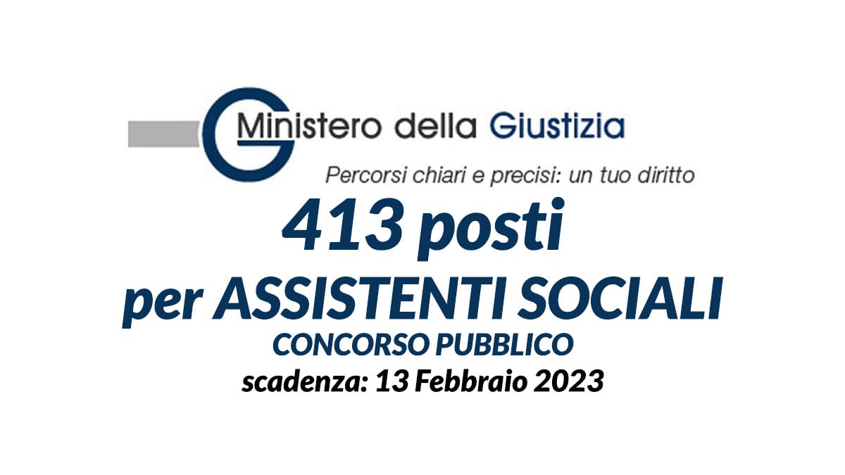 413 POSTI per ASSISTENTE SOCIALE CONCORSO PUBBLICO MINISTERO DELLA GIUSTIZIA 2023