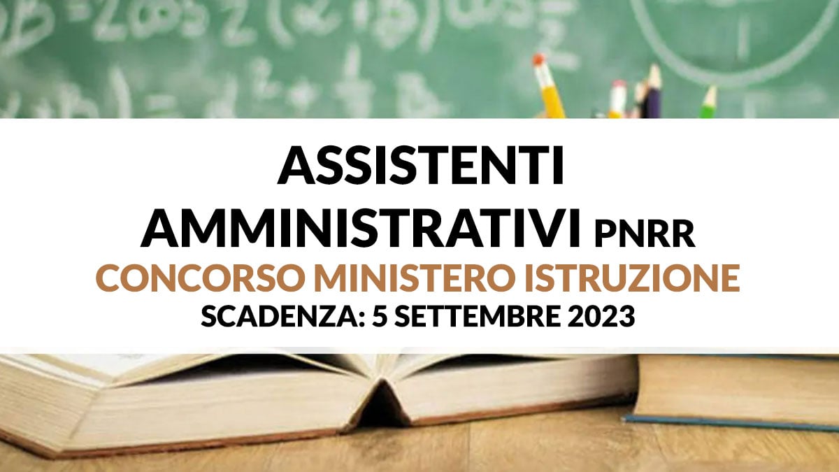 Concorso Ministero Istruzione per Assistenti Amministrativi PNRR 2023, guida completa