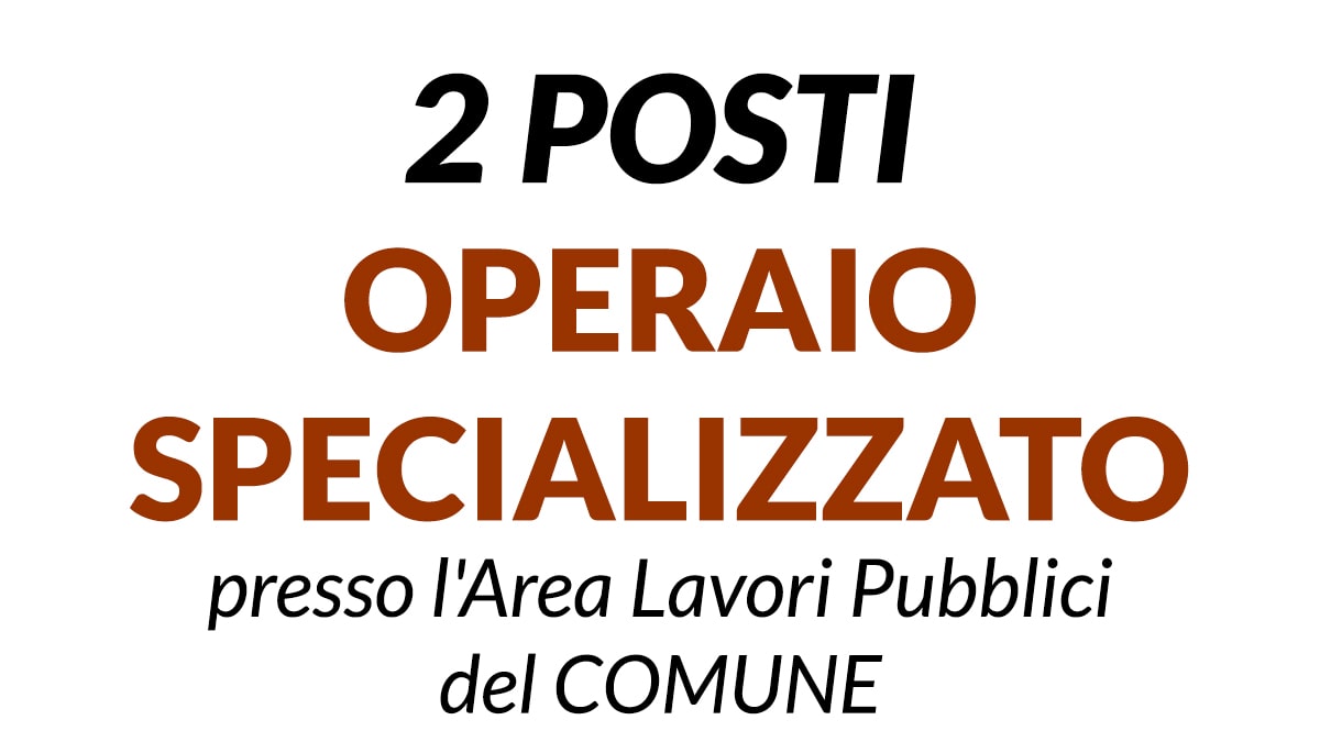 2 posti di Operaio Specializzato presso l'Area Lavori Pubblici del Comune di Gragnano