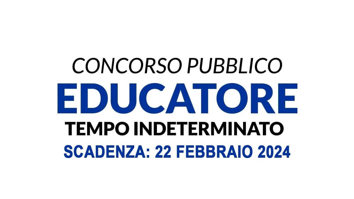 EDUCATORE CONCORSO PUBBLICO A TEMPO INDETERMINATO PER LAVORARE AL COMUNE FEBBRAIO 2024