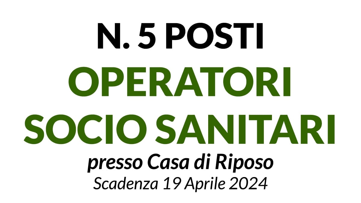 N. 5 POSTI OPERATORE SOCIO SANITARIO A TEMPO INDETERMINATO PRESSO CASA DI RIPOSO