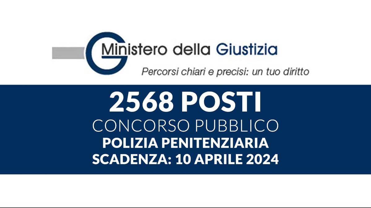 2568 posti CONCORSO PUBBLICO POLIZIA PENITENZIARIA Ministero della Giustizia 2024 domanda e requisiti