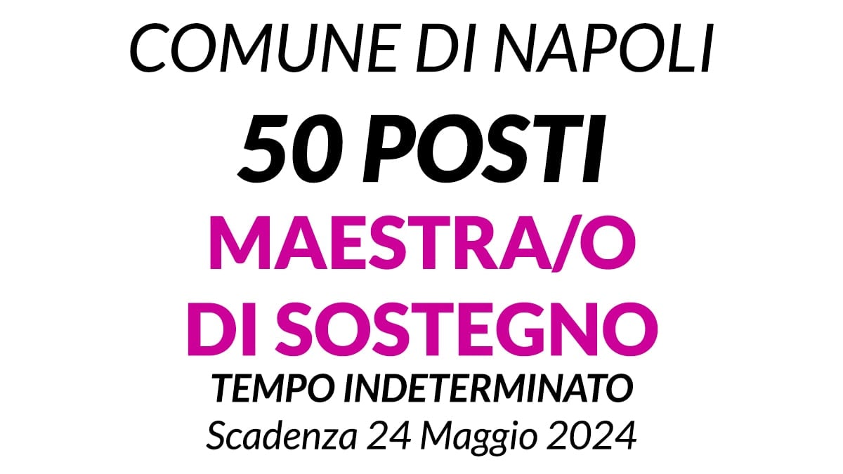 50 unità con il profilo di Maestro di sostegno Concorso pubblico al Comune di Napoli
