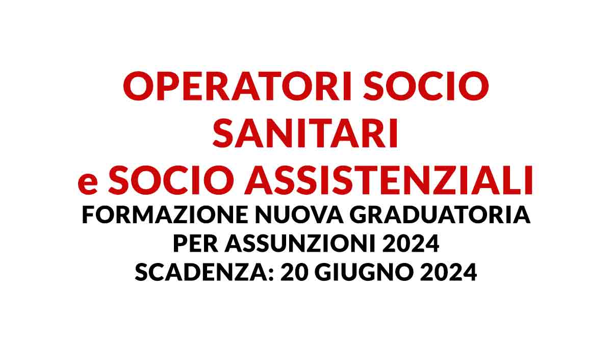 OPERATORI SOCIO SANITARI e SOCIO ASSISTENZIALI formazione nuova graduatoria per assunzioni 2024