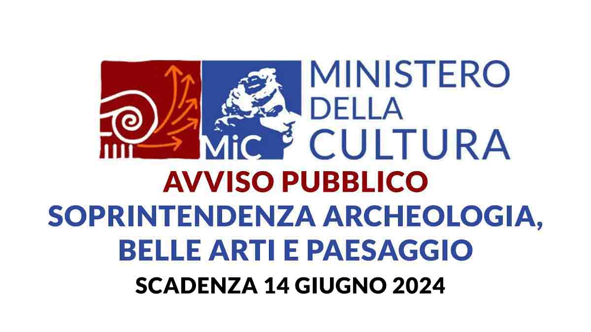 MINISTERO DELLA CULTURA nuovo AVVISO PUBBLICO 2024 SOPRINTENDENZA ARCHEOLOGIA, BELLE ARTI E PAESAGGIO