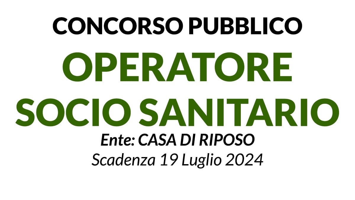 OPERATORE SOCIO SANITARIO concorso pubblico presso Casa di Riposo