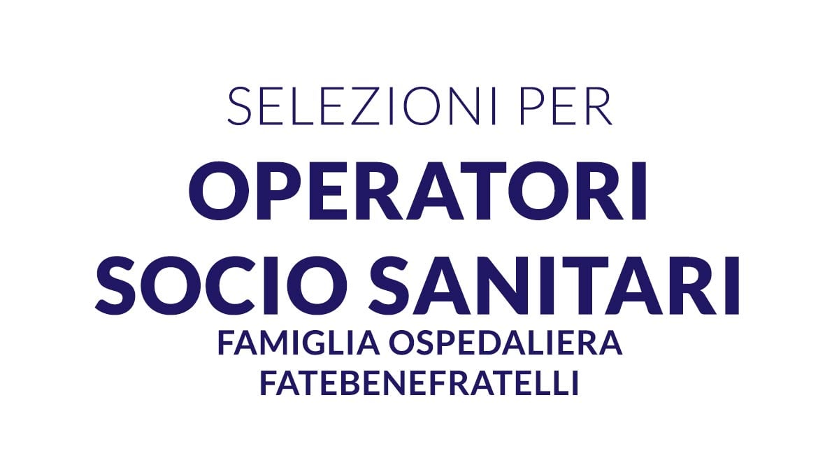 Selezioni per OPERATORI SOCIO SANITARI Famiglia Ospedaliera Fatebenefratelli