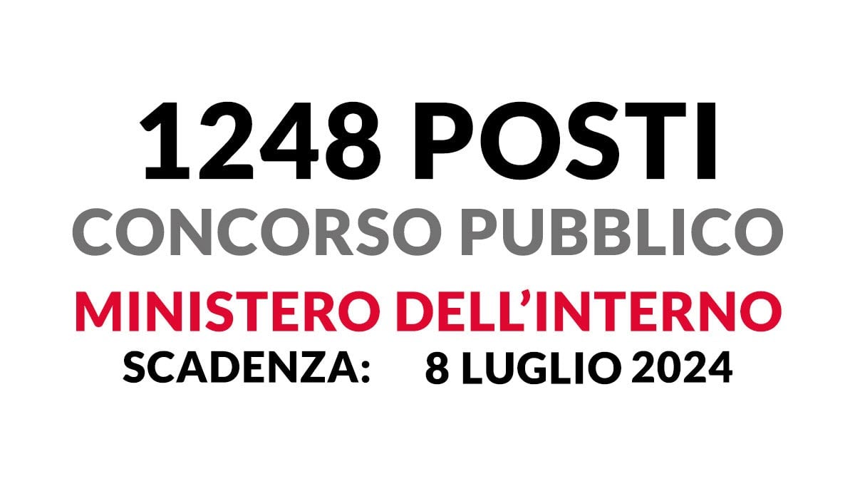 1248 posti CONCORSO PUBBLICO MINISTERO INTERNO 2024, bando scadenza e requisiti