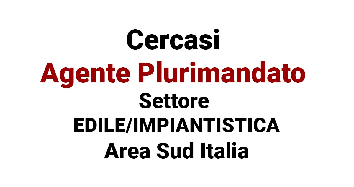 Cercasi Agente Plurimandato Settore EDILE/IMPIANTISTICA - Sud Italia