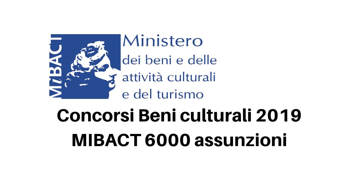 Concorsi Beni culturali 2019 MIBAC 6000 assunzioni 