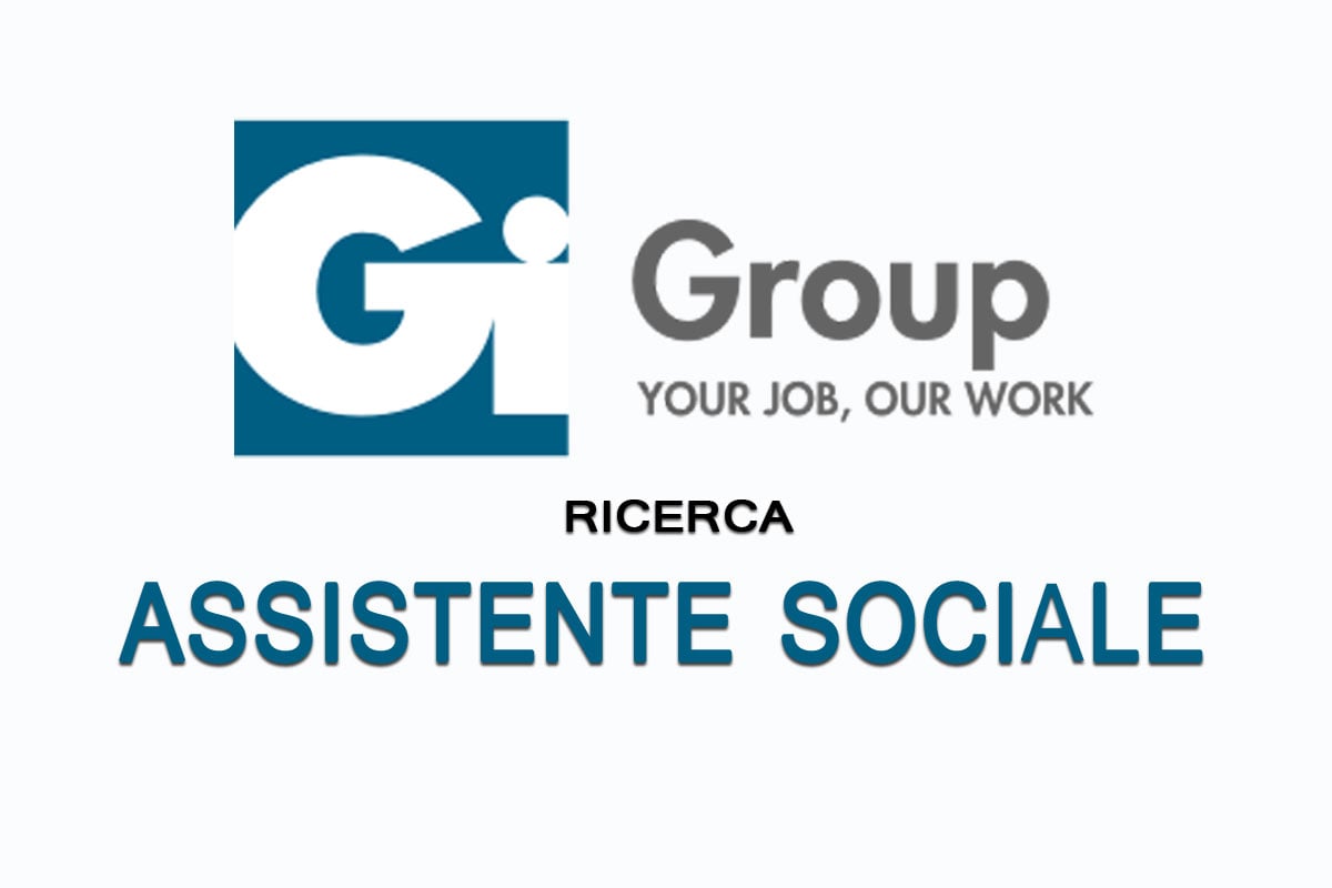 Gi Group SpA, Agenzia per il Lavoro, ricerca ASSISTENTE SOCIALE 
