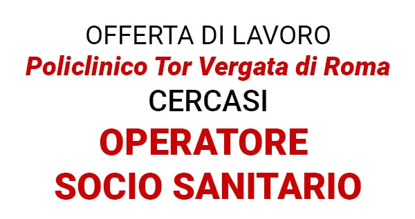 Lavoro per Operatore/trice Socio Sanitario/a (OSS) - Policlinico Tor Vergata di Roma