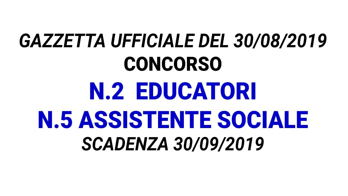 Concorso 4 posti Educatore e 5 posti Assistente Sociale GU n.69 del 30-08-2019