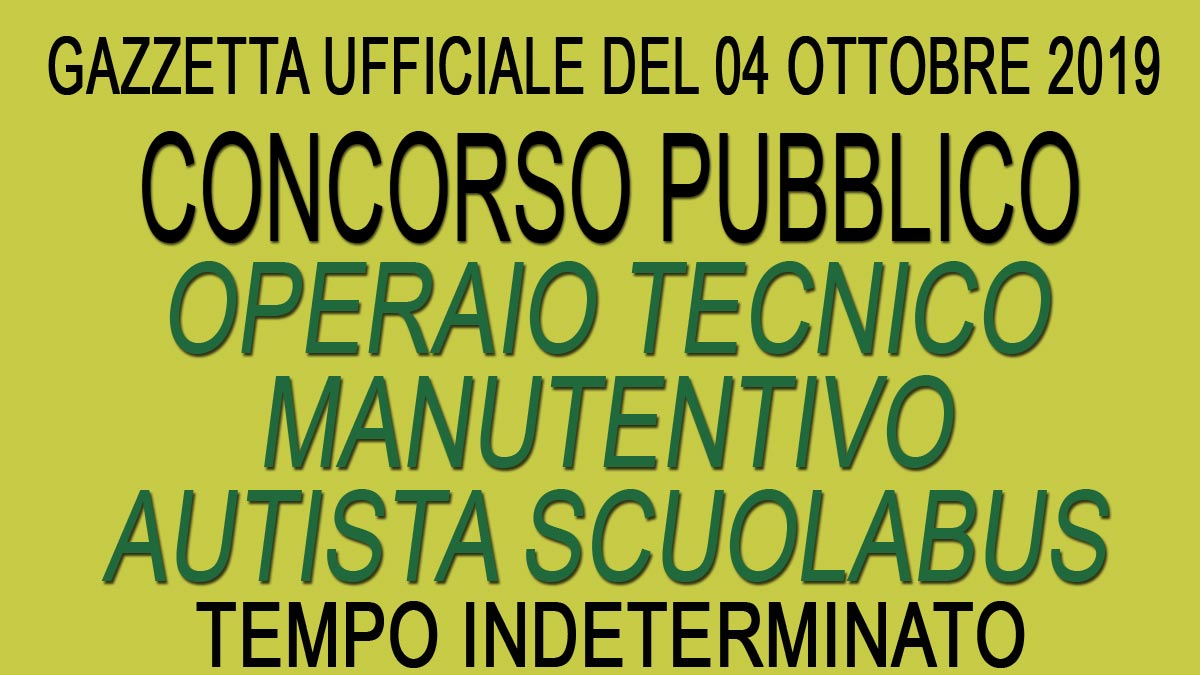 Concorso pubblico per OPERAIO TECNICO MANUTENTIVO AUTISTA SCUOLABUS GU 79 del 04-10-2019