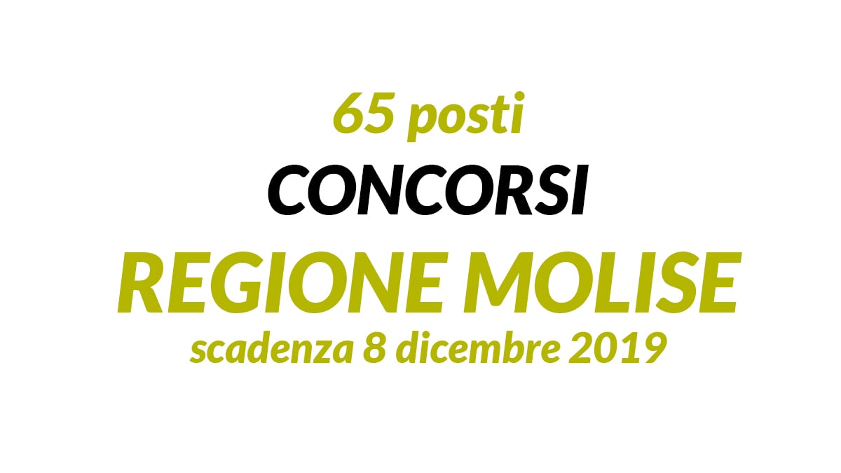 65 posti 7 CONCORSI REGIONE MOLISE NOVEMBRE 2019