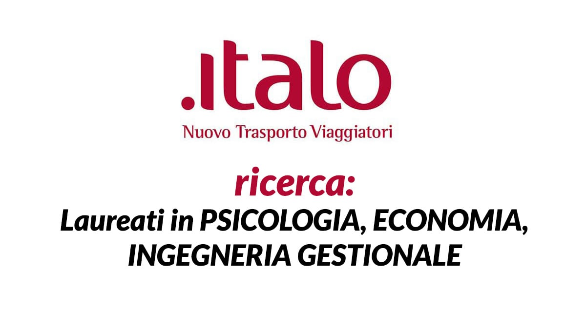 Laureati in PSICOLOGIA, ECONOMIA, INGEGNERIA GESTIONALE ITALO NTV lavora con noi FEBBRAIO 2020