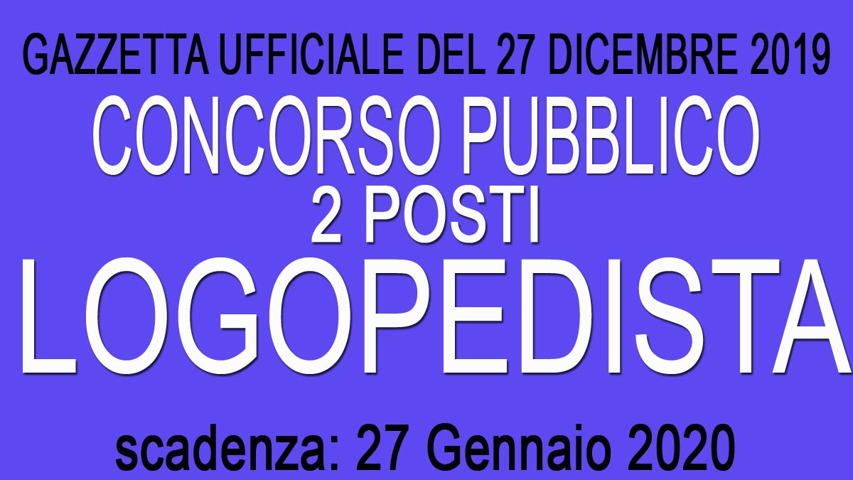 2 LOGOPEDISTI concorso pubblico GU 102 del 27-12-2019