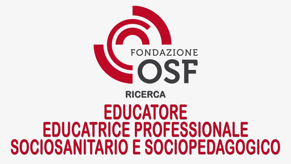 EDUCATORE EDUCATRICE PROFESSIONALE SOCIOSANITARIO E SOCIOPEDAGOGICO FONDAZIONE OSF