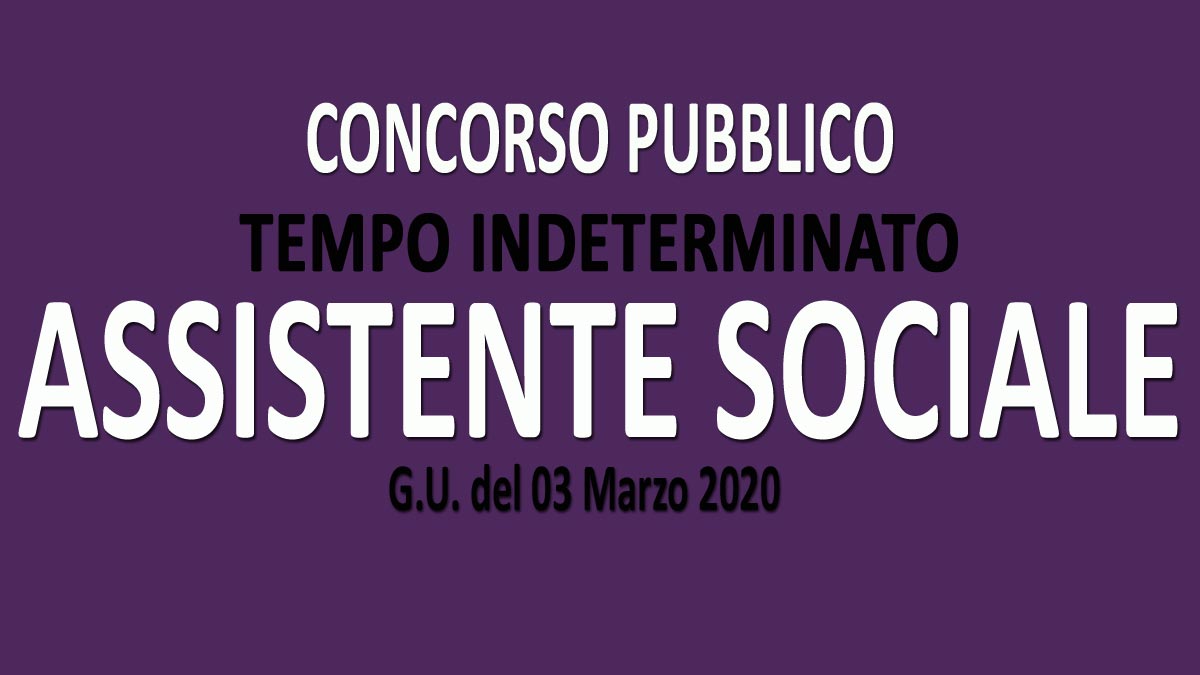 ASSISTENTE SOCIALE a TEMPO INDETERMINATO concorso pubblico GU n.18 del 03-03-2020