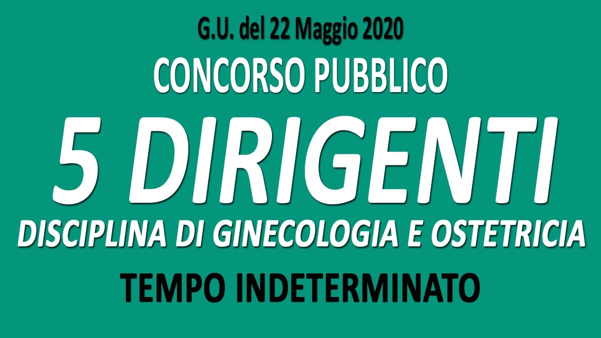 5 DIRIGENTI disciplina di ginecologia e ostetricia CONCORSO GU n.40 del 22-05-2020