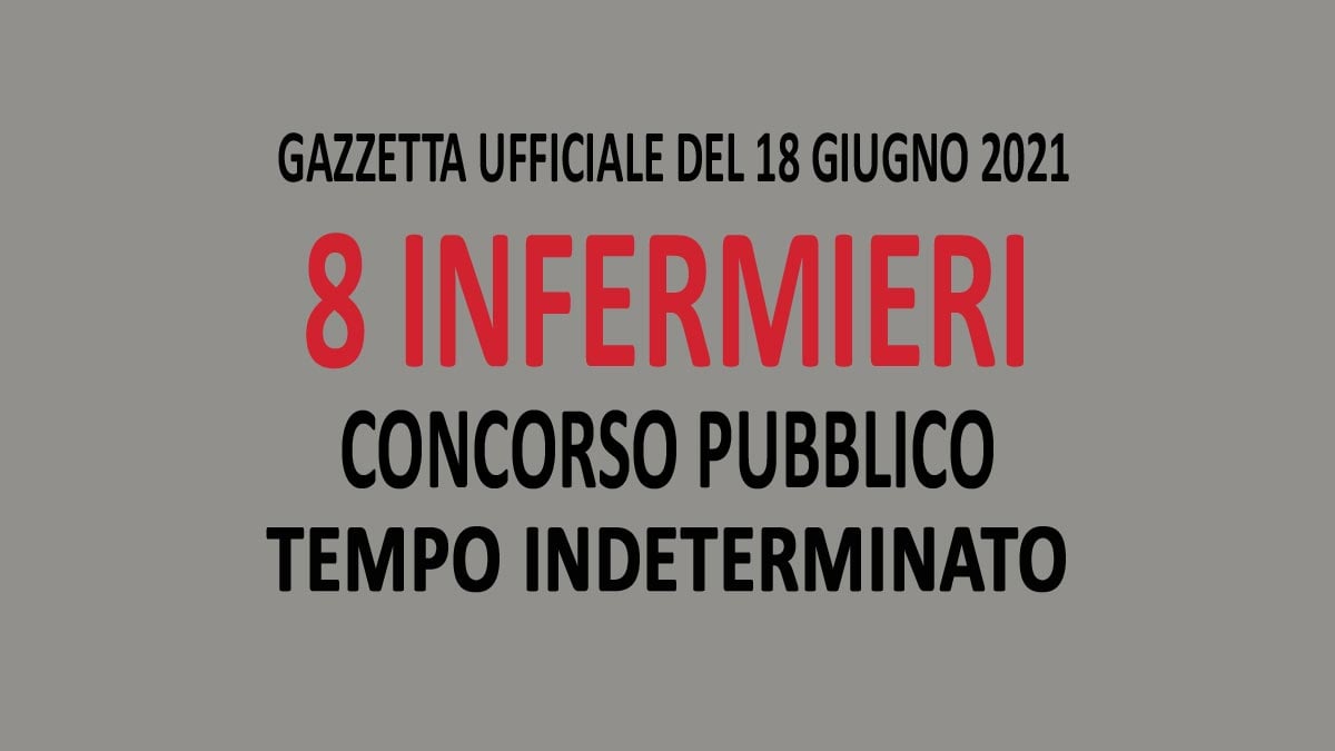 8 INFERMIERI CONCORSO PUBBLICO A TEMPO INDETERMINATO GIUGNO 2021