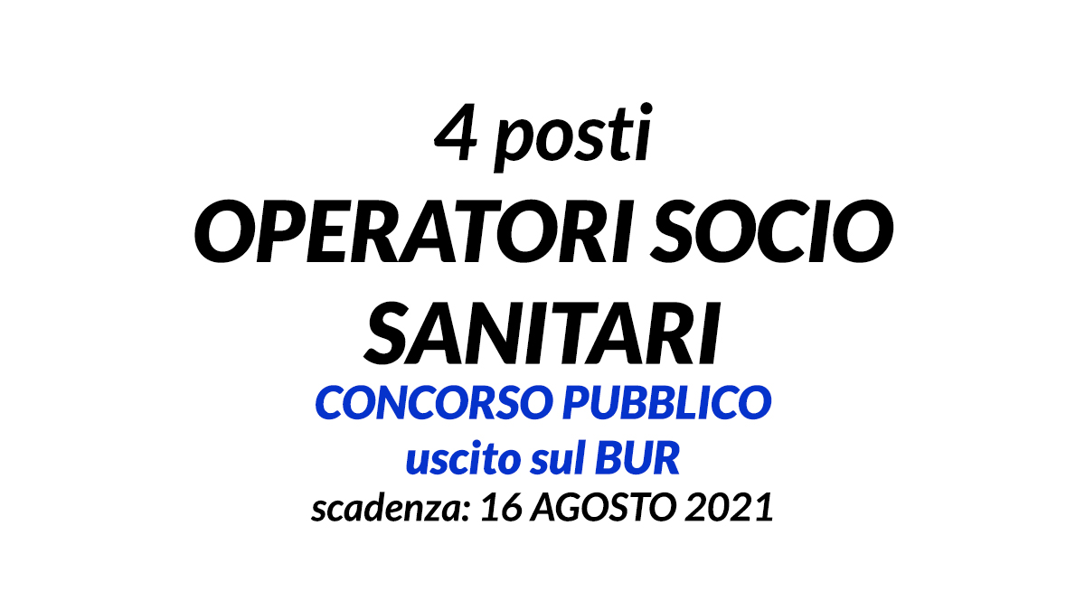 4 posti per OPERATORI SOCIO SANITARI concorso agosto 2021