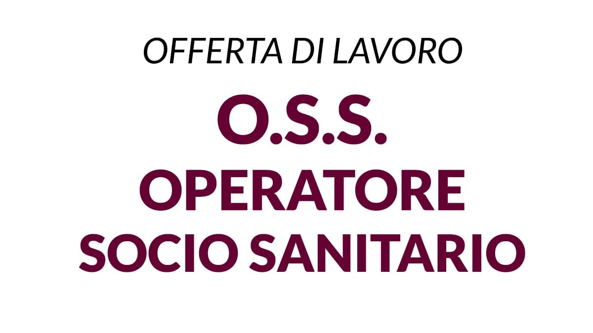 Nuova offerta di lavoro per OSS OPERATORE SOCIO SANITARIO per società cooperativa