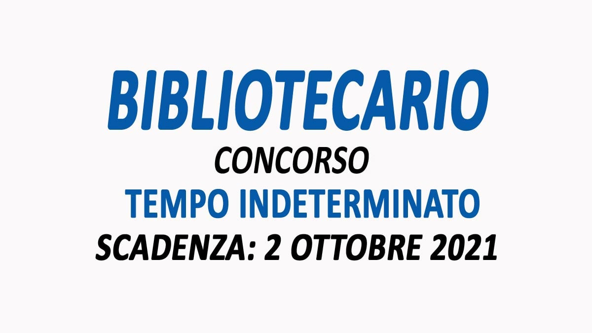 BIBLIOTECARIO CONCORSO PUBBLICO A TEMPO INDETERMINATO SETTEMBRE 2021