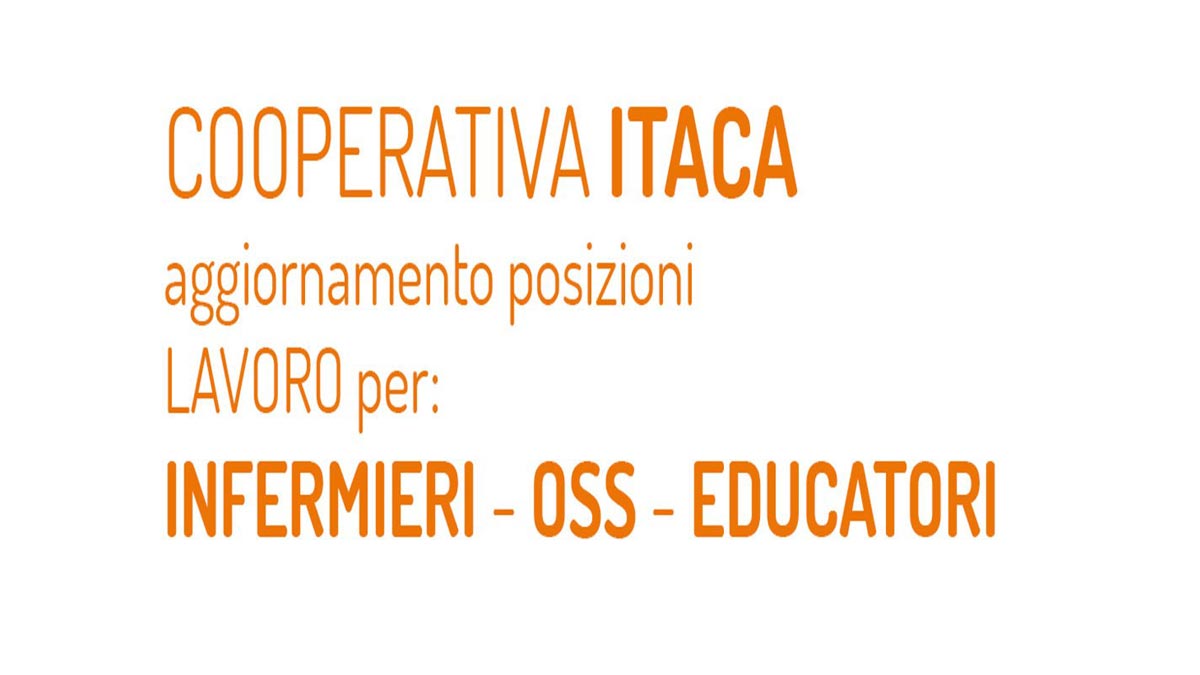 OSS EDUCATORI INFERMIERI LAVORO SETTORE SOCIO SANITARIO EDUCATIVO COOP ITACA 2021