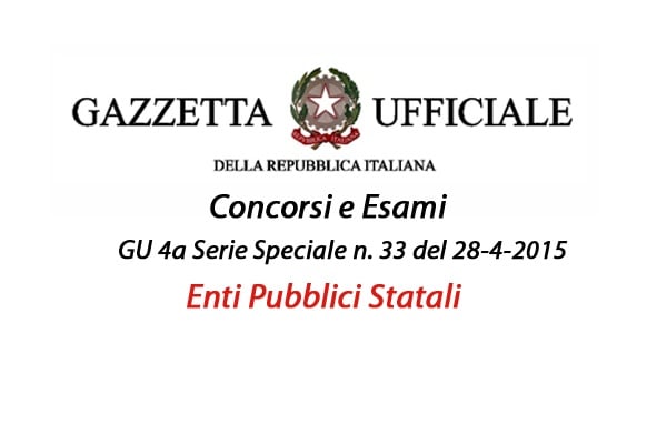 Gazzetta Ufficiale del 28-4-2015 Concorsi Enti Pubblici Statali